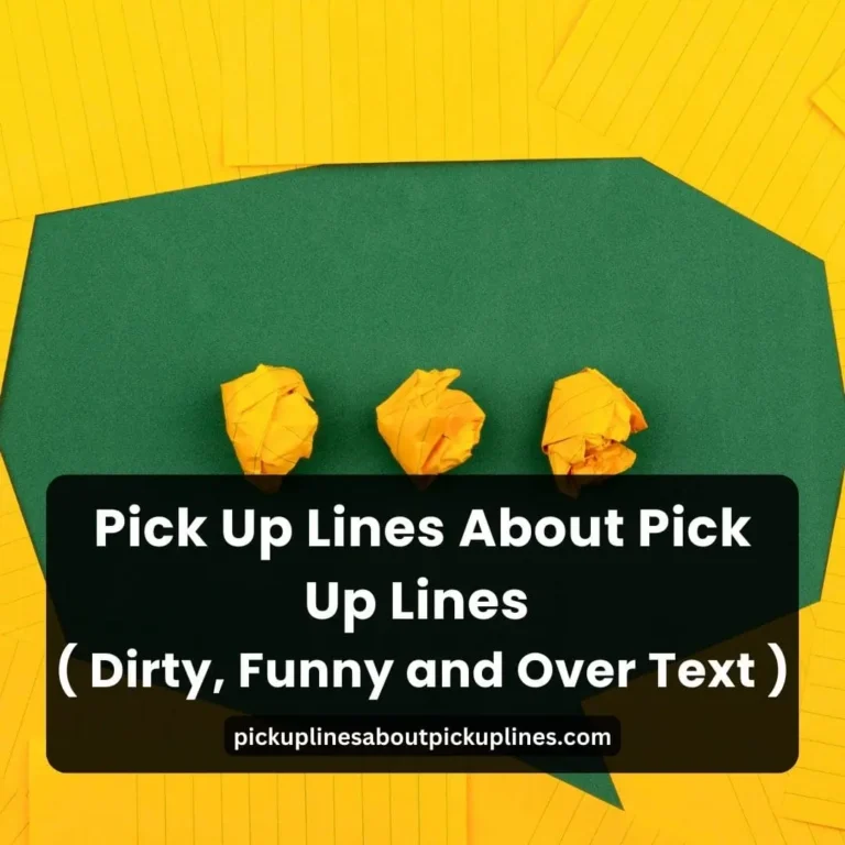 Pick Up Lines About Pick Up Lines ( Dirty, Funny and Over Text )